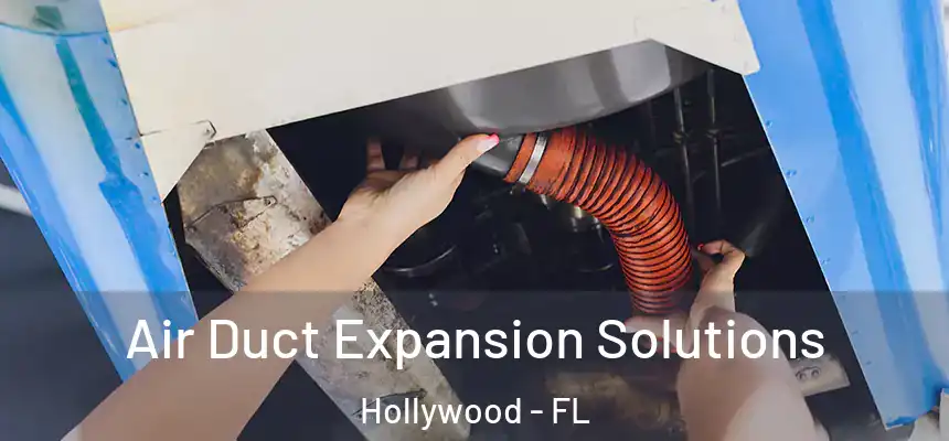Air Duct Expansion Solutions Hollywood - FL