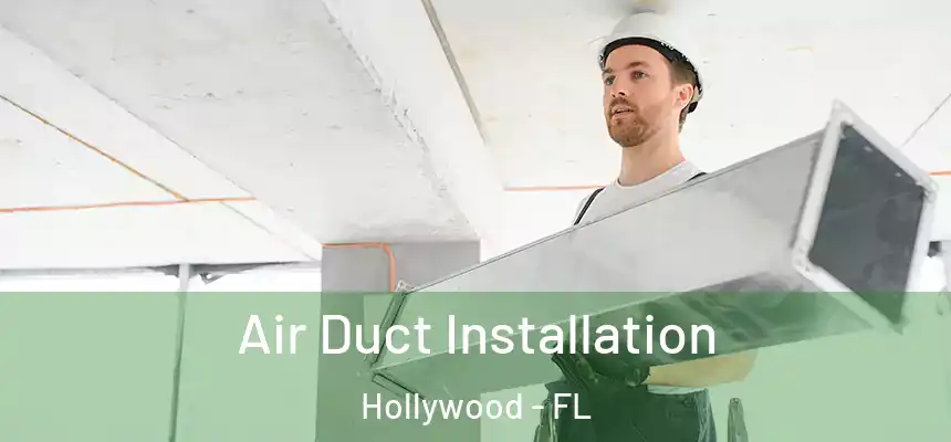 Air Duct Installation Hollywood - FL