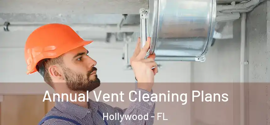 Annual Vent Cleaning Plans Hollywood - FL