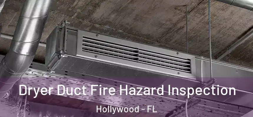 Dryer Duct Fire Hazard Inspection Hollywood - FL