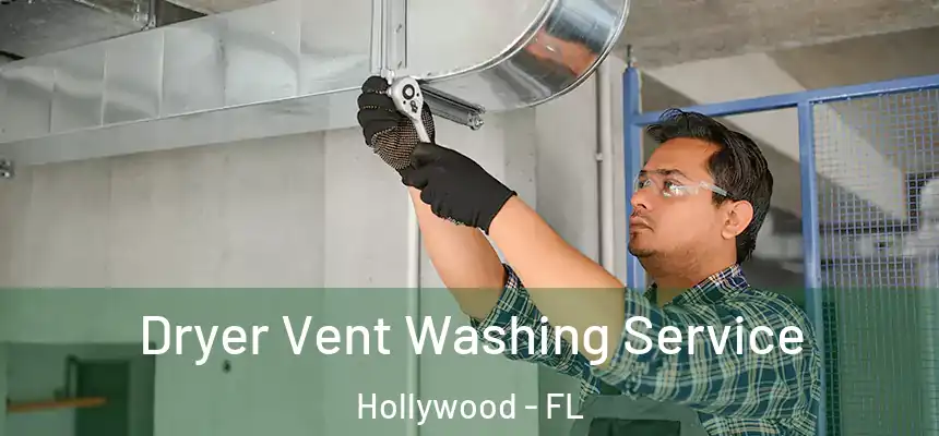 Dryer Vent Washing Service Hollywood - FL