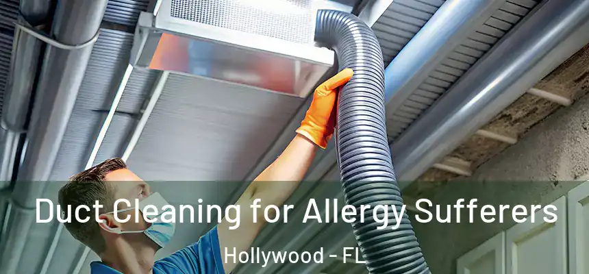 Duct Cleaning for Allergy Sufferers Hollywood - FL