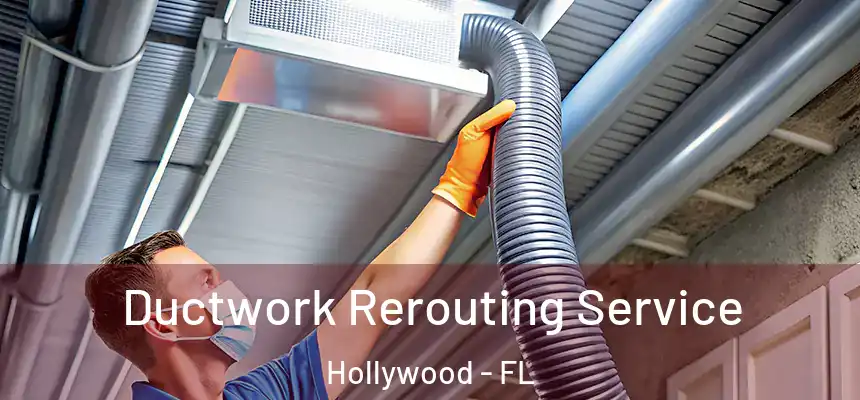 Ductwork Rerouting Service Hollywood - FL