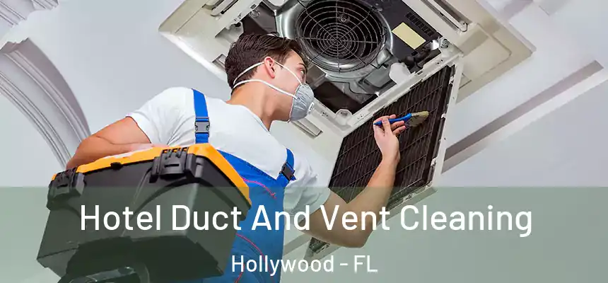 Hotel Duct And Vent Cleaning Hollywood - FL