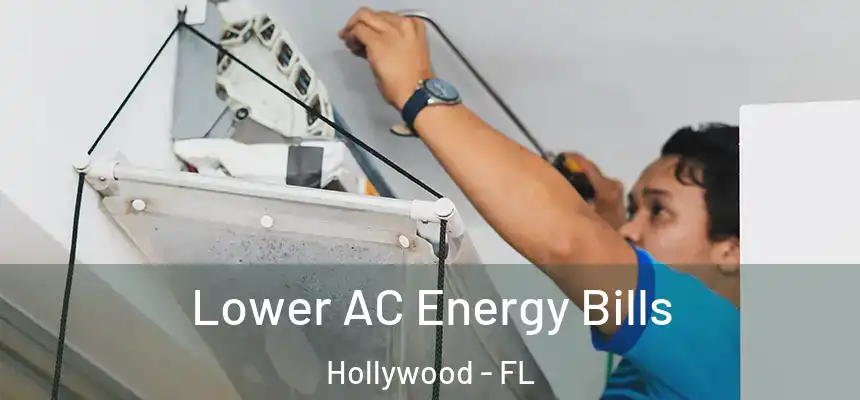 Lower AC Energy Bills Hollywood - FL