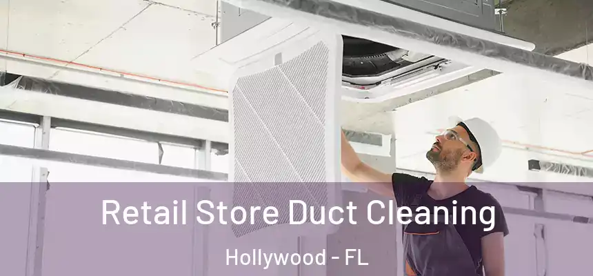 Retail Store Duct Cleaning Hollywood - FL