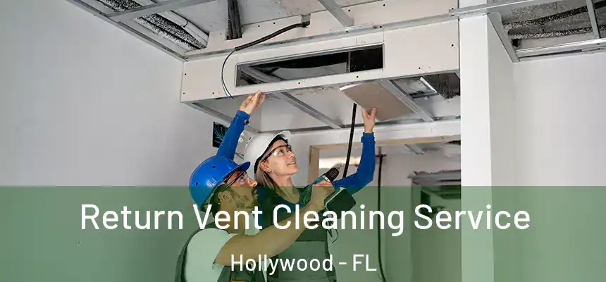 Return Vent Cleaning Service Hollywood - FL