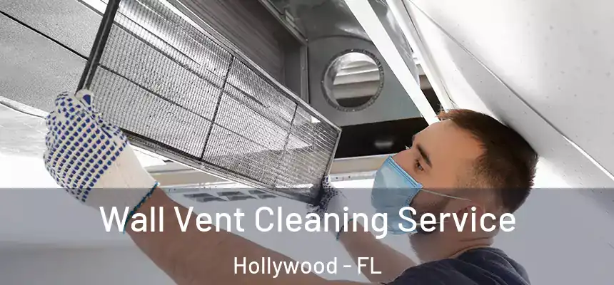 Wall Vent Cleaning Service Hollywood - FL