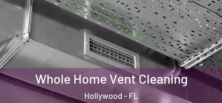 Whole Home Vent Cleaning Hollywood - FL